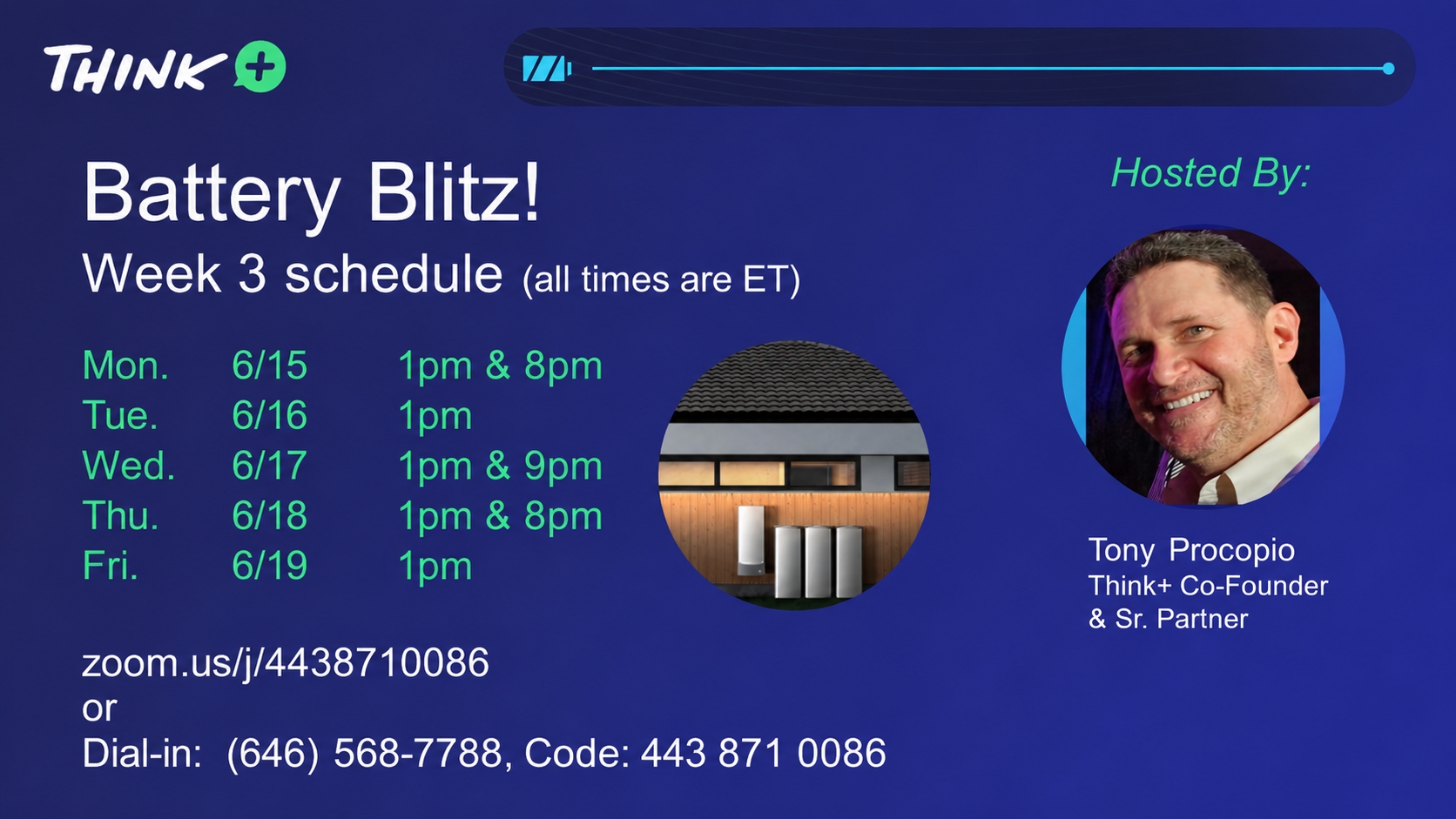 Battery Blitz — Week 3 virtual session schedule (all times ET). Mon 6/15 1pm & 8pm; Tue 6/16 1pm; Wed 6/17 1pm & 9pm; Thu 6/18 1pm & 8pm; Fri 6/19 1pm. Join on Zoom at zoom.us/j/4438710086 or dial (646) 568-7788, code 443 871 0086. Hosted by Tony Procopio, Think+ Co-Founder & Sr. Partner.